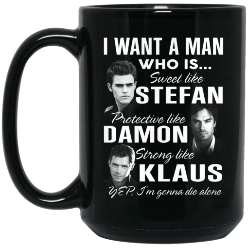 I Want A Man Who Is Sweet Like Stefan Protective Like Damon Strong Like Klaus Mug 3
