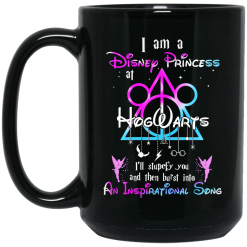 Harry Potter I Am A Disney Princess At Hogwarts I'll Stupefy You And Then Burst Into An Inspirational Song Disney Mug 5