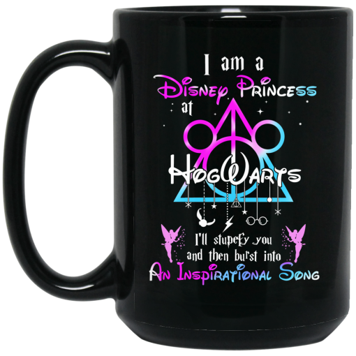 Harry Potter I Am A Disney Princess At Hogwarts I'll Stupefy You And Then Burst Into An Inspirational Song Disney Mug 3