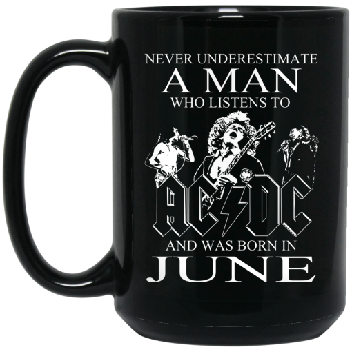 Never Underestimate A Man Who Listens To AC DC And Was Born In June Mug 4