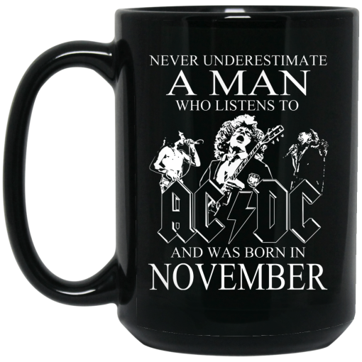 Never Underestimate A Man Who Listens To AC DC And Was Born In November Mug 4
