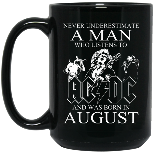 Never Underestimate A Man Who Listens To AC DC And Was Born In August Mug 4