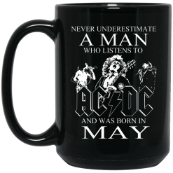 Never Underestimate A Man Who Listens To AC DC And Was Born In May Mug 5