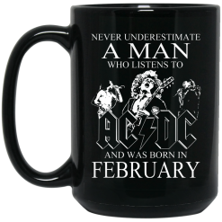 Never Underestimate A Man Who Listens To AC DC And Was Born In February Mug 5