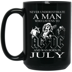 Never Underestimate A Man Who Listens To AC DC And Was Born In July Mug 6