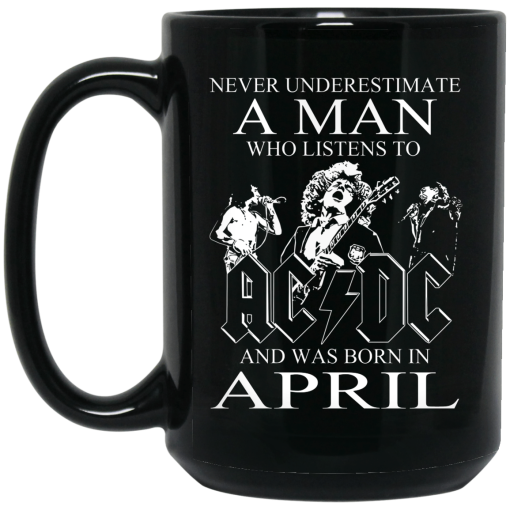 Never Underestimate A Man Who Listens To AC DC And Was Born In April Mug 3