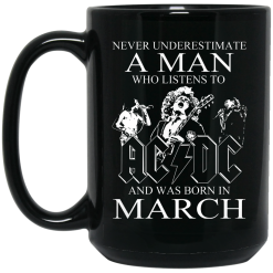 Never Underestimate A Man Who Listens To AC DC And Was Born In March Mug 5