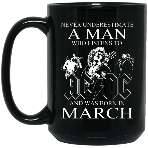 Never Underestimate A Man Who Listens To AC DC And Was Born In March Mug 4