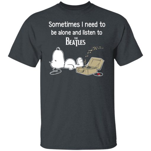 Sometimes I Need To Be Alone And Listen To The Beatles T-Shirts, Hoodies, Long Sleeve 3