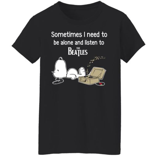 Sometimes I Need To Be Alone And Listen To The Beatles T-Shirts, Hoodies, Long Sleeve 9