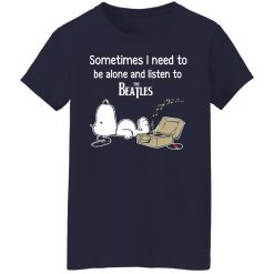 Sometimes I Need To Be Alone And Listen To The Beatles T-Shirts, Hoodies, Long Sleeve 37