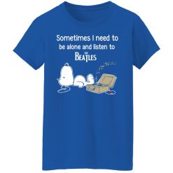 Sometimes I Need To Be Alone And Listen To The Beatles T-Shirts, Hoodies, Long Sleeve 39