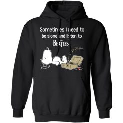 Sometimes I Need To Be Alone And Listen To The Beatles T-Shirts, Hoodies, Long Sleeve 43