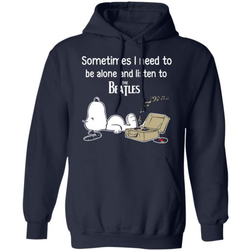 Sometimes I Need To Be Alone And Listen To The Beatles T-Shirts, Hoodies, Long Sleeve 21