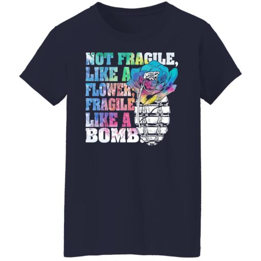Not Fragile Like A Flower Fragile Like A Bomb T-Shirts, Hoodies, Long Sleeve 13