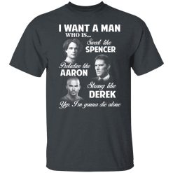 I Want A Man Who Is Sweet Like Spencer Protective Like Aaron Strong Like Derek T-Shirts, Hoodies, Long Sleeve 27
