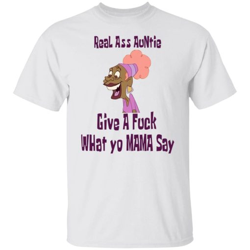 Real Ass Auntie Give A Fuck What Yo Mama Say T-Shirts, Hoodies, Long Sleeve 3