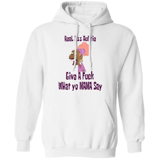 Real Ass Auntie Give A Fuck What Yo Mama Say T-Shirts, Hoodies, Long Sleeve 21