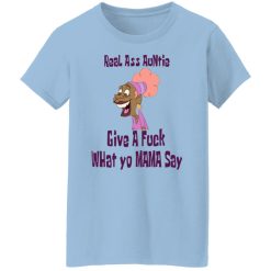 Real Ass Auntie Give A Fuck What Yo Mama Say T-Shirts, Hoodies, Long Sleeve 29