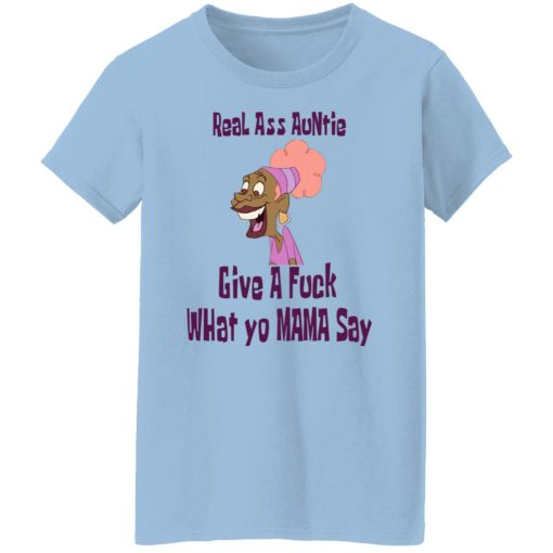 Real Ass Auntie Give A Fuck What Yo Mama Say T-Shirts, Hoodies, Long Sleeve 7