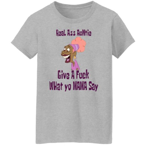 Real Ass Auntie Give A Fuck What Yo Mama Say T-Shirts, Hoodies, Long Sleeve 11