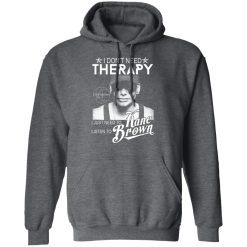 I Don’t Need Therapy I Just Need To Listen To Kane Brown T-Shirts, Hoodies, Long Sleeve 47