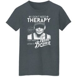 I Don’t Need Therapy I Just Need To Listen To Kane Brown T-Shirts, Hoodies, Long Sleeve 35
