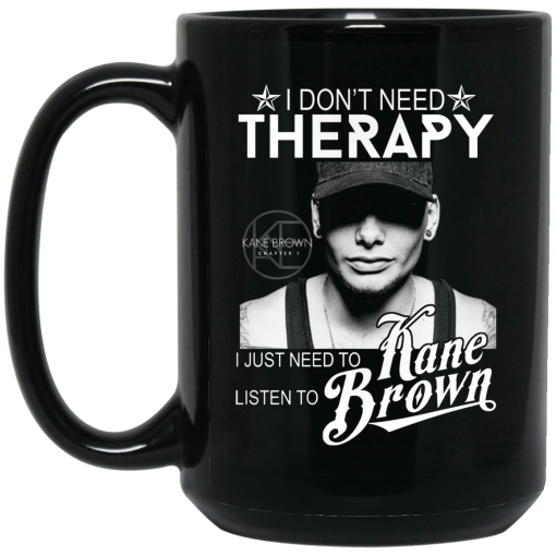 I Don't Need Therapy I Just Need To Listen To Kane Brown Mug 4