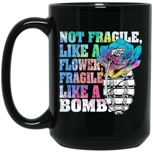 Not Fragile Like A Flower Fragile Like A Bomb Mug 3