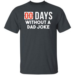 00 Days Without A Dad Joke T-Shirts, Hoodies, Long Sleeve 27