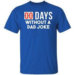00 Days Without A Dad Joke T-Shirts, Hoodies, Long Sleeve 31
