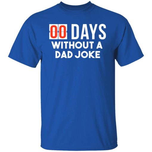 00 Days Without A Dad Joke T-Shirts, Hoodies, Long Sleeve 7