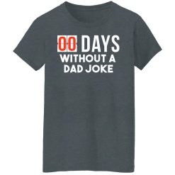 00 Days Without A Dad Joke T-Shirts, Hoodies, Long Sleeve 35