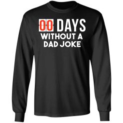 00 Days Without A Dad Joke T-Shirts, Hoodies, Long Sleeve 41