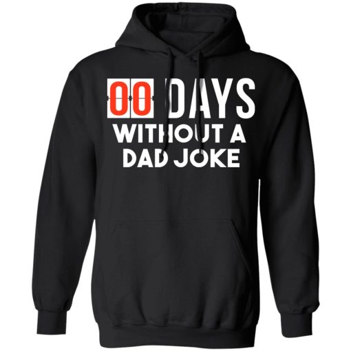 00 Days Without A Dad Joke T-Shirts, Hoodies, Long Sleeve 19