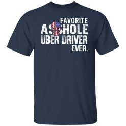Favorite Asshole Uber Driver Ever T-Shirts, Hoodies, Long Sleeve 30