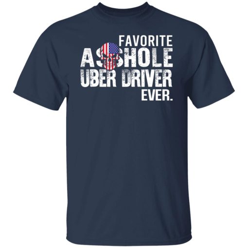Favorite Asshole Uber Driver Ever T-Shirts, Hoodies, Long Sleeve 6