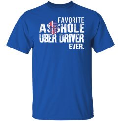 Favorite Asshole Uber Driver Ever T-Shirts, Hoodies, Long Sleeve 32
