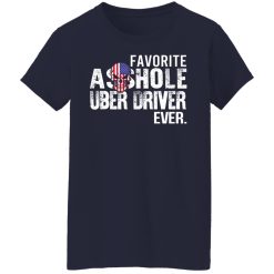 Favorite Asshole Uber Driver Ever T-Shirts, Hoodies, Long Sleeve 37