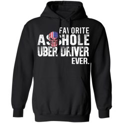 Favorite Asshole Uber Driver Ever T-Shirts, Hoodies, Long Sleeve 43