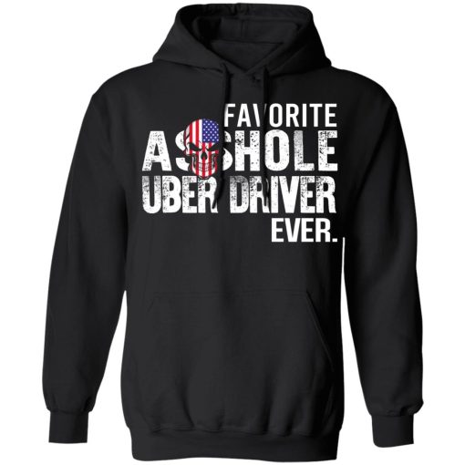 Favorite Asshole Uber Driver Ever T-Shirts, Hoodies, Long Sleeve 19