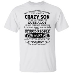 Have A Crazy Son He Is A Forklift Operator T-Shirts, Hoodies, Long Sleeve 25