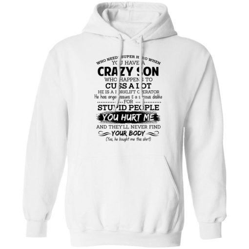 Have A Crazy Son He Is A Forklift Operator T-Shirts, Hoodies, Long Sleeve 21