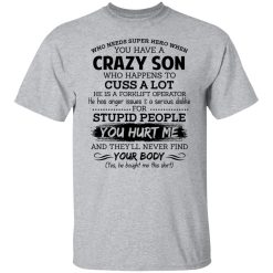 Have A Crazy Son He Is A Forklift Operator T-Shirts, Hoodies, Long Sleeve 27