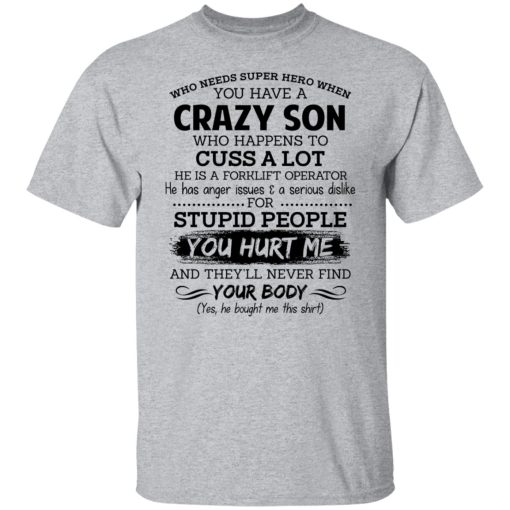 Have A Crazy Son He Is A Forklift Operator T-Shirts, Hoodies, Long Sleeve 5