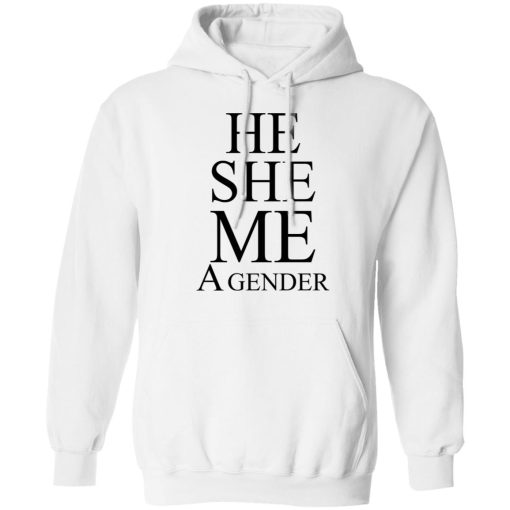 He She Me A Gender T-Shirts, Hoodies, Long Sleeve 22