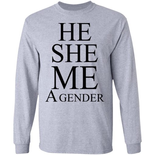 He She Me A Gender T-Shirts, Hoodies, Long Sleeve 14