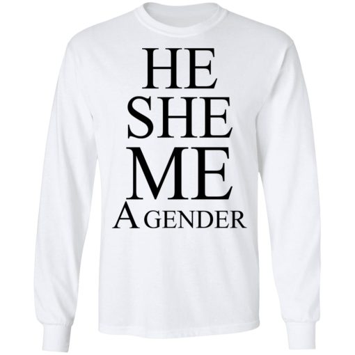 He She Me A Gender T-Shirts, Hoodies, Long Sleeve 15
