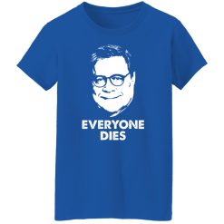 Everyone Dies William Barr T-Shirts, Hoodies, Long Sleeve 39