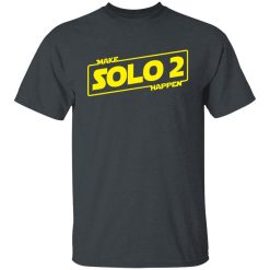 Make Solo 2 Happen T-Shirts, Hoodies, Long Sleeve 27